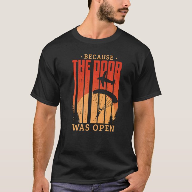Because The Door Was Open For A Skydiver Parachute T-Shirt (Front)