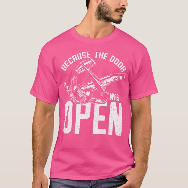 Because The Door Was Open Funny Parachuting Skydiv T-Shirt (Front)