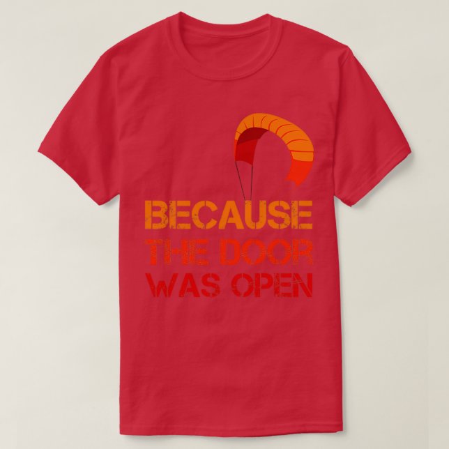 Because The Door Was Open Funny Skydiving Skydiver T-Shirt (Design Front)