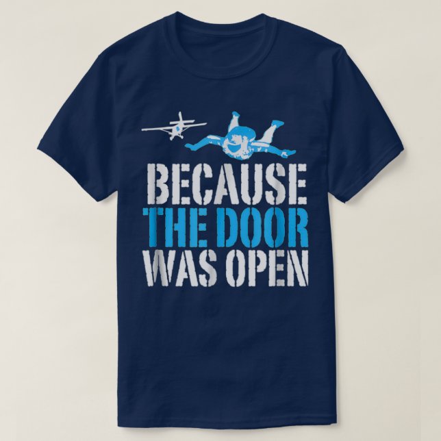 Because The Door Was Open Funny Skydiving Skydiver T-Shirt (Design Front)