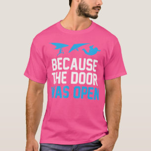 Because The Door Was Open Parachute Skydiver Skydi T-Shirt