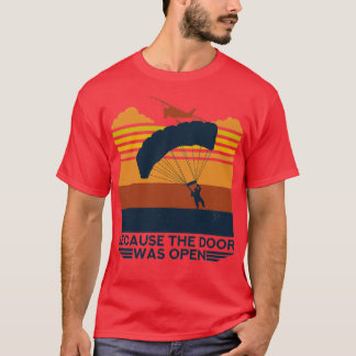 Because The Door Was Open Parachuting Gift for Par T-Shirt