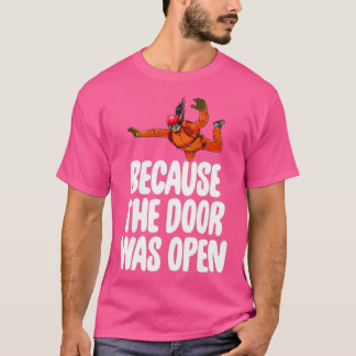 Because The Door Was Open Skydive 7 T-Shirt