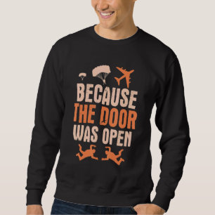 Because The Door Was Open Skydive Parachuting Sweatshirt