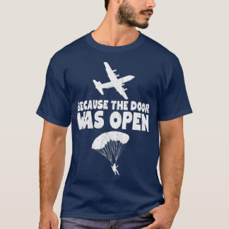 Because The Door Was Open Skydive Parachuting  T-Shirt