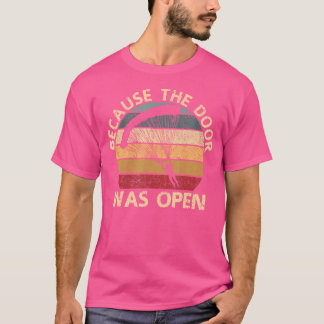 Because The Door Was Open Skydiver Parachuting Sky T-Shirt