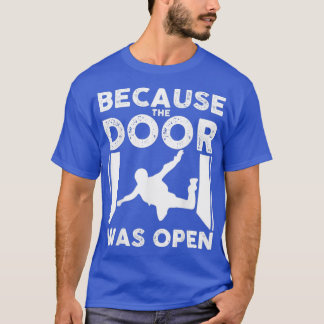 Because The Door Was Open Skydiver Skydiving T-Shirt