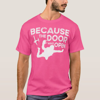 Because The Door Was Open Skydiving Parachuting Lo T-Shirt