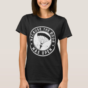 Because The Door Was Open Skydiving Parachuting T-Shirt