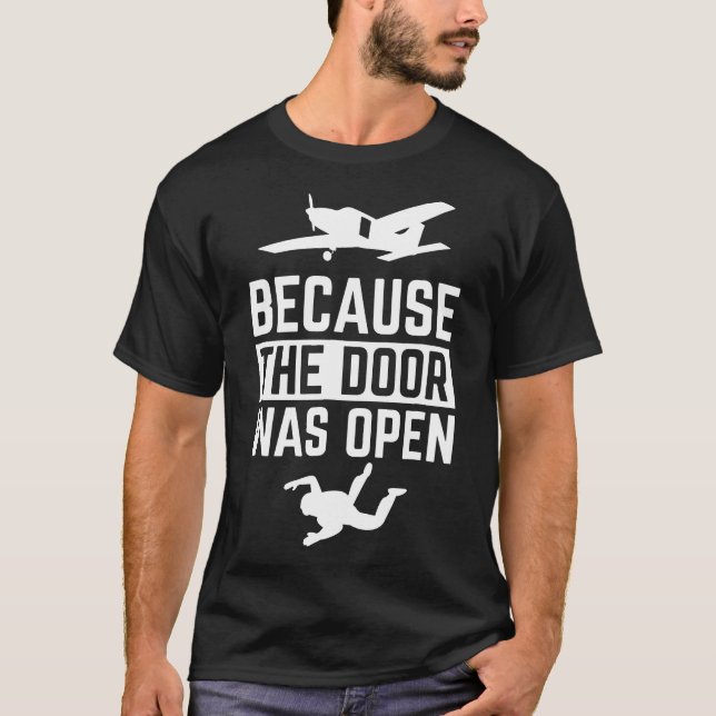Because The Door Was Open Skydiving Skydiver Shirt (Front)