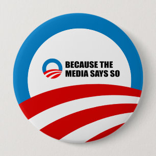 BECAUSE THE MEDIA SAYS SO 10 CM ROUND BADGE