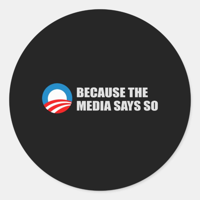 BECAUSE THE MEDIA SAYS SO T-shirt Classic Round Sticker (Front)