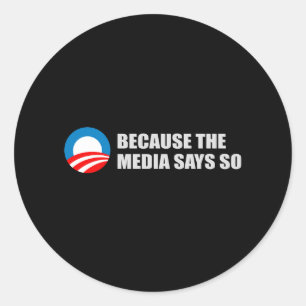 BECAUSE THE MEDIA SAYS SO T-shirt Classic Round Sticker