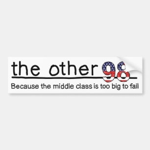 Because the middle class is too big to fail. bumper sticker
