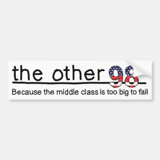 Because the middle class is too big to fail. bumper sticker