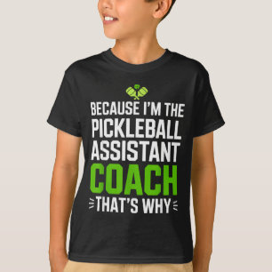 Because the pickleball assistant coach that's why T-Shirt