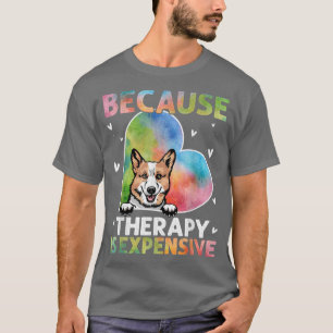 Because Therapy Is Epensive Corgi Gift T-Shirt