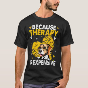 Because Therapy Is Expensive Beagle T-Shirt