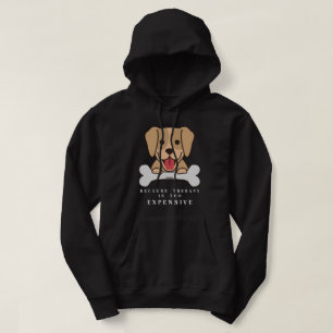 BECAUSE THERAPY IS TOO EXPENSIVE funny dog         Hoodie