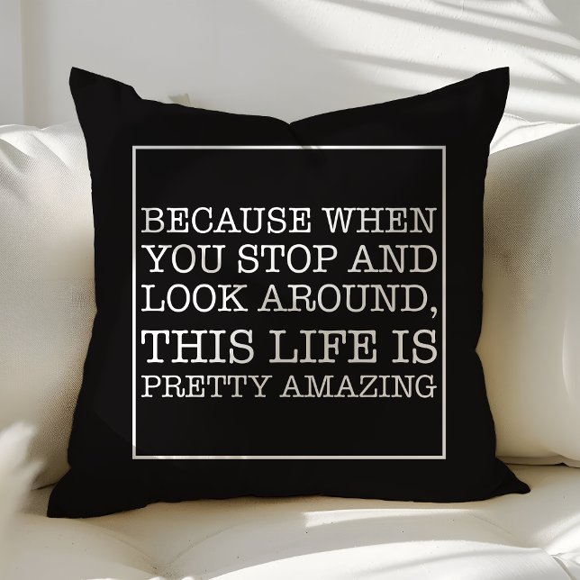 Because when you stop and look around quote cushion (Creator Uploaded)