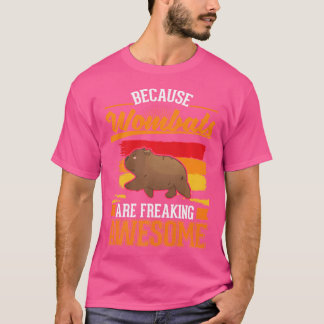 Because Wombats Are Freaking Awesome Wombat T-Shirt