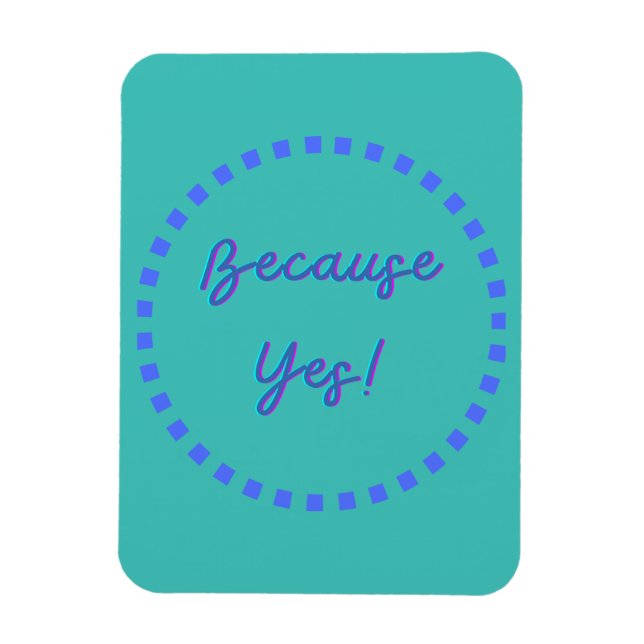 Because Yes! Magnet (Vertical)