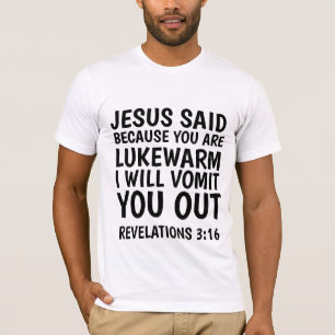 BECAUSE YOU ARE LUKEWARM I WILL VOMIT YOU OUT, T-Shirt