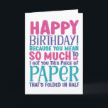 Because You Mean So Much To Me Funny Birthday Card<br><div class="desc">Funny,  humourous and sometime sarcastic birthday cards for your family and friends. Get this fun card for your special someone. Visit our store for more cool birthday cards.</div>