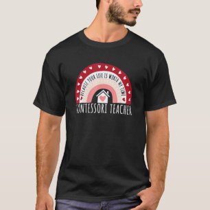 Because Your Life Is Worth My Time For A Montessor T-Shirt