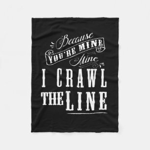 Because you're mine...I Crawl the line. Fleece Blanket