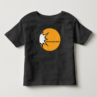 #becausetoddler T-shirt