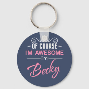 Becky Of Course I'm Awesome I'm Becky name Key Ring
