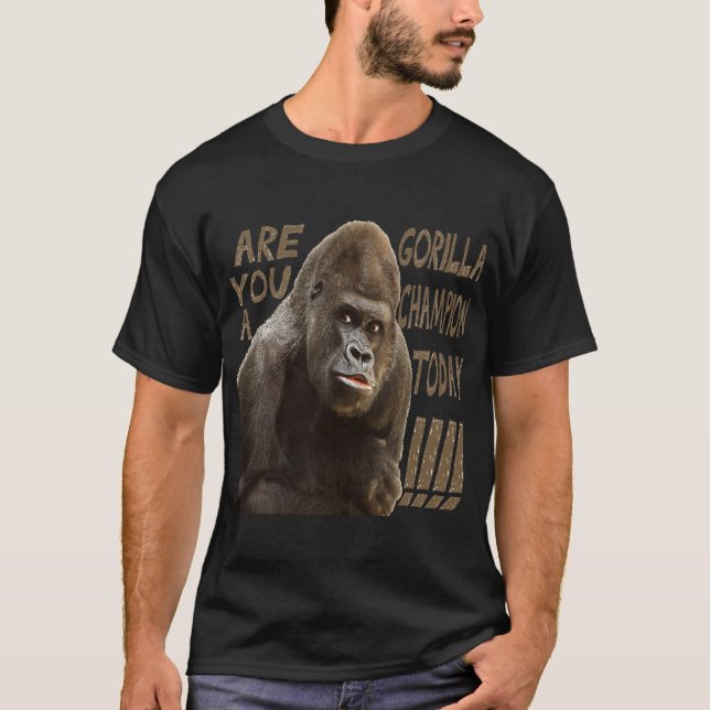become a gorilla champion today!!!!!! T-Shirt (Front)