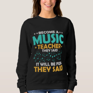 Become A Music Teacher They Said Notes Instruments Sweatshirt