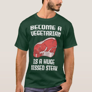 Become A Vegetarian is A Huge Missed Steak BBQ T-S T-Shirt