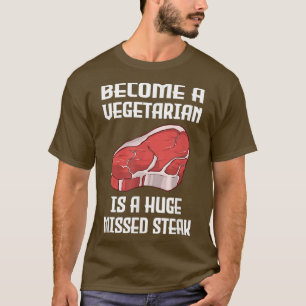 Become A Vegetarian is A Huge Missed Steak BBQ T-S T-Shirt