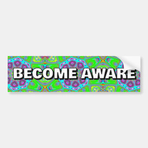 BECOME AWARE ( you may change the words ) Bumper Sticker