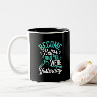 Become Better Than You Were Yesterday Two-Tone Coffee Mug