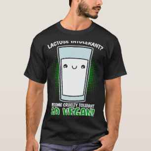 Become Cruelty Intolerant Go Vegan! Lactose intole T-Shirt