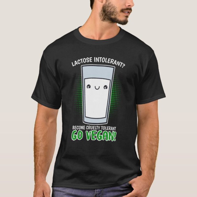 Become Cruelty Intolerant Go Vegan Lactose intoler T-Shirt (Front)