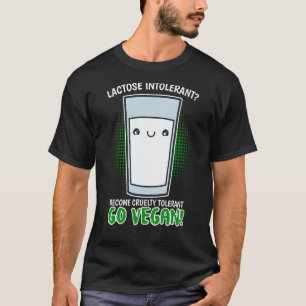 Become Cruelty Intolerant Go Vegan Lactose intoler T-Shirt
