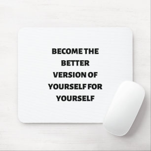 Become the better version of yourself for yourself mouse mat