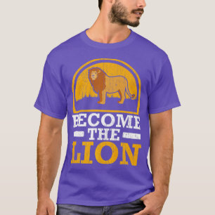 Become The Lion Whisperer Safari Wildlife Animal Z T-Shirt