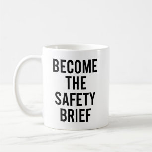 Become The Safety Brief funny and Sarcastic Quote Coffee Mug