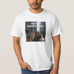 Become unemployable t-shirt