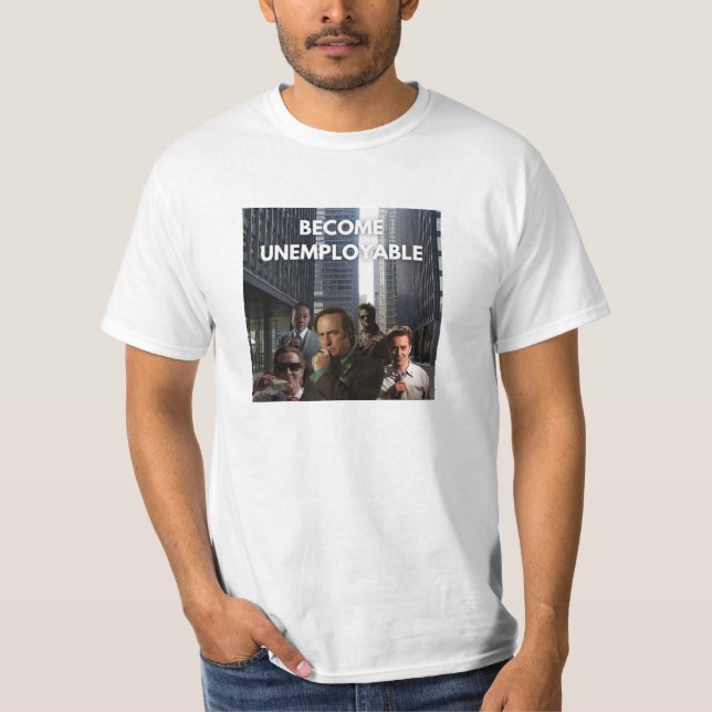 Become unemployable t-shirt (Front)