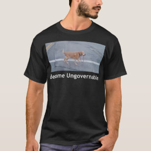 Become Ungovernable Funny Dog Meme Men Women T-Shirt