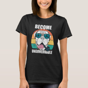 Become Ungovernable Meme Dog Meme Retro Vintag T-Shirt