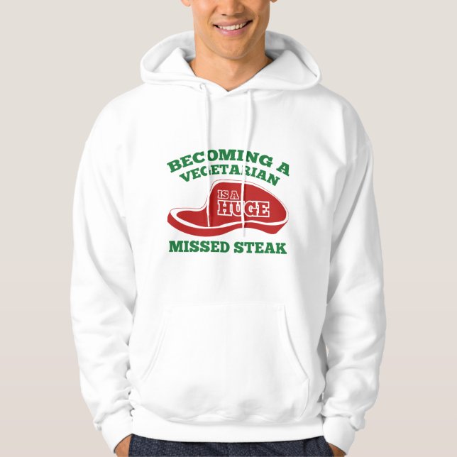 Becoming A Vegetarian Is A Huge Missed Steak Hoodie (Front)