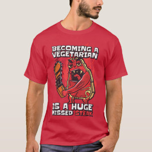 Becoming A Vegetarian Is A Huge Missed Steak Vegan T-Shirt